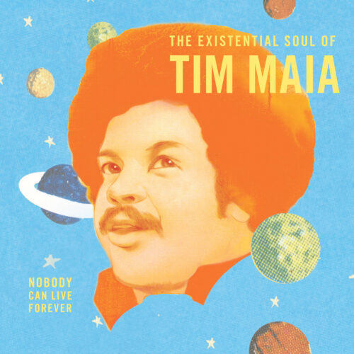 TIM MAIA - THE EXISTENTIAL SOUL OF TIM MAIA