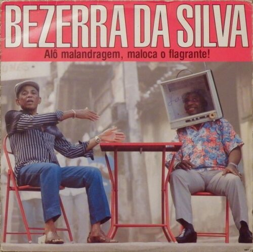 BEZERRA DA SILVA ‎– ALÔ MALANDRAGEM, MALOCA O FLAGRANTE!