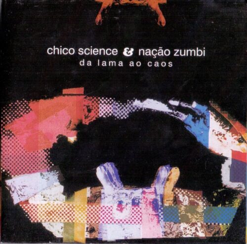 CHICO SCIENCE & NAÇÃO ZUMBI - DA LAMA AO CAOS