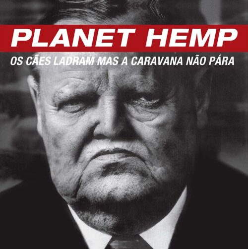 PLANET HEMP - OS CÃES LADRAM MAS A CARAVANA NÃO PARA